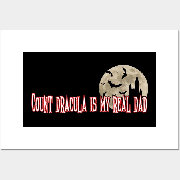 Count Dracula Is My Real Dad Wall Art by Diagonal22